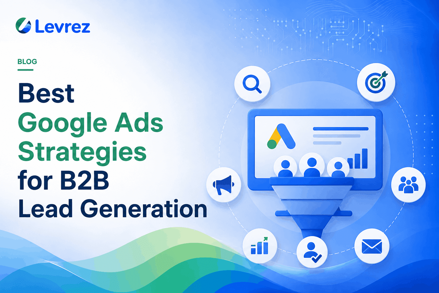 Best Google Ads Strategies for B2B Lead Generation